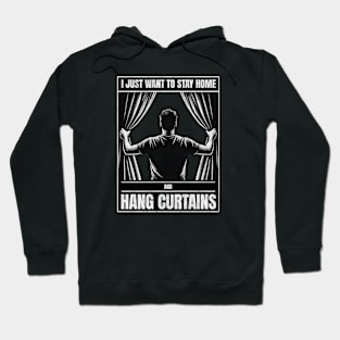 I just want to stay home and hang curtains Hoodie